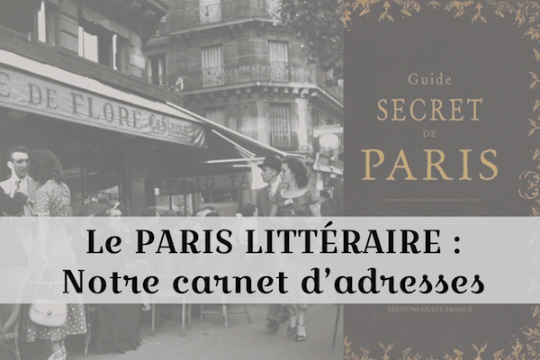 Nos adresses pour un Paris littéraire